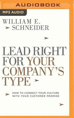 Lead Right for Your Company's Type: How to Connect Your Culture with Your Customer Promise - Schneider, William E.
