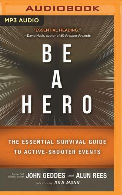 Be a Hero: The Essential Survival Guide to Active-Shooter Events - Geddes, John; Rees, Alun