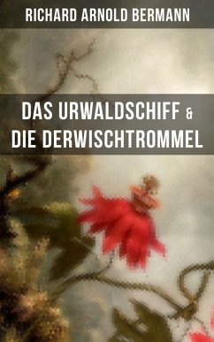 Das Urwaldschiff & Die Derwischtrommel (eBook, ePUB) - Bermann, Richard Arnold