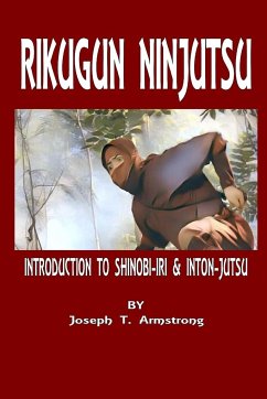 RIKUGUN NINJUTSU INTRODUCTION TO SHINOBI-IRI & INTON-JUTSU VOLUME ONE - Armstrong, Joseph T.