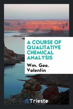 A Course of Qualitative Chemical Analysis - Valentin, Wm. Geo.