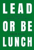 Lead or Be Lunch: The Power of Earning Influence Volume 1