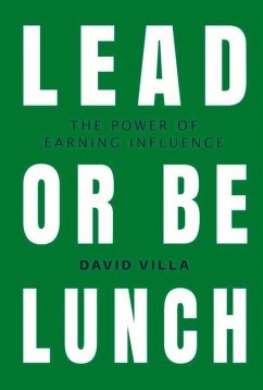 Lead or Be Lunch: The Power of Earning Influence Volume 1 - Villa, David