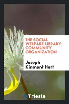 The Social Welfare Library; Community Organization - Hart, Joseph Kinmont