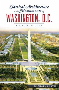 Classical Architecture and Monuments of Washington, D.C.: A History & Guide - Curtis, Michael