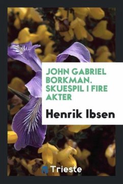 John Gabriel Borkman. Skuespil I Fire Akter - Ibsen, Henrik