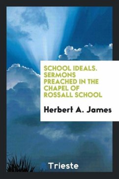 School Ideals. Sermons Preached in the Chapel of Rossall School - James, Herbert A.