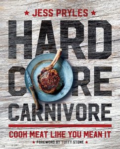 Hardcore Carnivore: Cook Meat Like You Mean It - Pryles, Jess