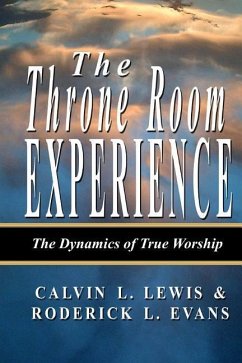 The Throne Room Experience: The Dynamics of True Worship - Evans, Roderick L.; Lewis, Calvin L.