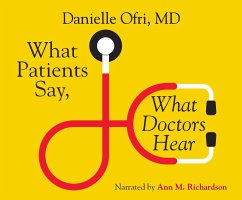 What Patients Say, What Doctors Hear: What Doctors Say, What Patients Hear - Ofri, Danielle