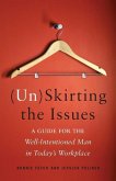(Un)Skirting the Issues: A Guide for the Well-Intentioned Man in Today's Workplace