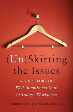 (Un)Skirting the Issues: A Guide for the Well-Intentioned Man in Today's Workplace - Poliner, Jessica; Fetch, Bonnie