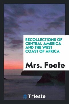 Recollections of Central America and the West Coast of Africa - Foote