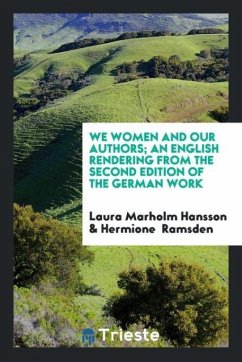 We Women and Our Authors; An English Rendering from the Second Edition of the German Work - Hansson, Laura Marholm; Ramsden, Hermione