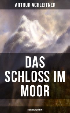 Das Schloß im Moor (Historischer Krimi) (eBook, ePUB) - Achleitner, Arthur