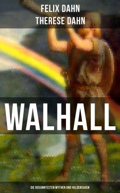Walhall - Die bekanntesten Mythen und Heldensagen (eBook, ePUB) - Dahn, Felix; Dahn, Therese