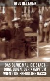 Hugo Bettauers: Das blaue Mal, Die Stadt ohne Juden, Der Kampf um Wien & Die freudlose Gasse (eBook, ePUB)