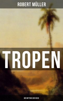 Tropen: Der Mythos der Reise (eBook, ePUB) - Müller, Robert