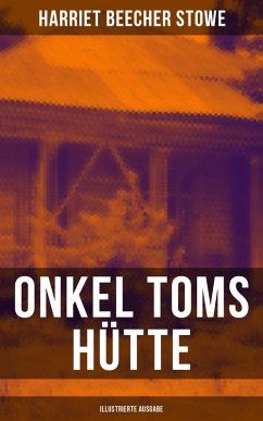 Onkel Toms Hütte (Illustrierte Ausgabe) (eBook, ePUB) - Stowe, Harriet Beecher