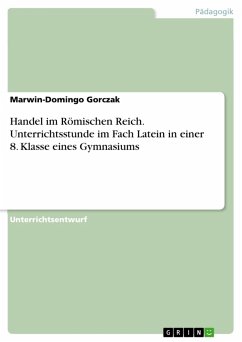 Handel im Römischen Reich. Unterrichtsstunde im Fach Latein in einer 8. Klasse eines Gymnasiums (eBook, PDF)