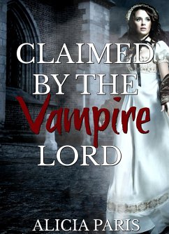 Claimed by the Vampire Lord (eBook, ePUB) - Paris, Alicia Claimed by the Vampire Lord (eBook, ePUB) - Paris, Alicia