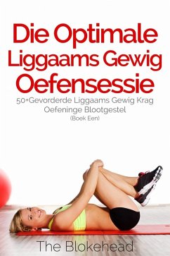 Cover Die Optimale Liggaams Gewig Oefensessie : 50+Gevorderde Liggaams Gewig Krag Oefeninge Blootgestel (Boek Een) (eBook, ePUB)