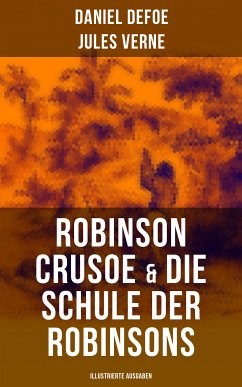 Robinson Crusoe & Die Schule der Robinsons (Illustrierte Ausgaben) (eBook, ePUB) - Defoe, Daniel; Verne, Jules