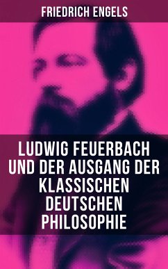 Ludwig Feuerbach und der Ausgang der klassischen deutschen Philosophie (eBook, ePUB) - Engels, Friedrich