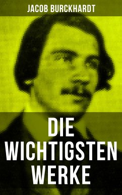 Die wichtigsten Werke von Jacob Burckhardt (eBook, ePUB) - Burckhardt, Jacob