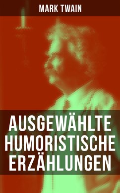 Ausgewählte humoristische Erzählungen von Mark Twain (eBook, ePUB) - Twain, Mark