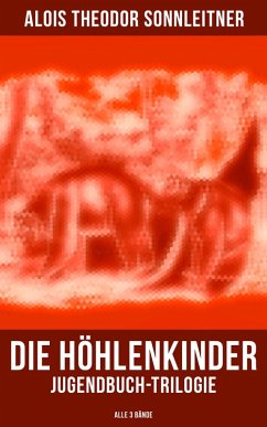Die Höhlenkinder: Jugendbuch-Trilogie (Alle 3 Bände) (eBook, ePUB) - Sonnleitner, Alois Theodor