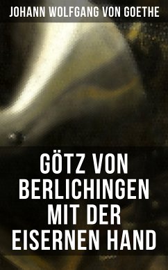 Götz von Berlichingen mit der eisernen Hand (eBook, ePUB) - von Goethe, Johann Wolfgang