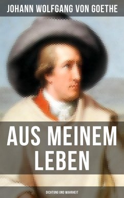 Aus meinem Leben: Dichtung und Wahrheit (eBook, ePUB) - Goethe, Johann Wolfgang von