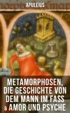 Apuleius: Metamorphosen, Die Geschichte von dem Mann im Faß & Amor und Psyche (eBook, ePUB)