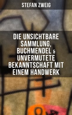 Stefan Zweig: Die unsichtbare Sammlung, Buchmendel & Unvermutete Bekanntschaft mit einem Handwerk (eBook, ePUB) - Zweig, Stefan