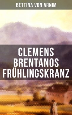 Clemens Brentanos Frühlingskranz (eBook, ePUB) - von Arnim, Bettina
