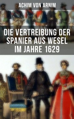 Die Vertreibung der Spanier aus Wesel im Jahre 1629 (eBook, ePUB) - Arnim, Achim Von