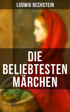 Die beliebtesten Märchen von Ludwig Bechstein (eBook, ePUB) - Bechstein, Ludwig