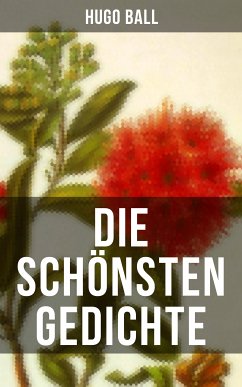 Die schönsten Gedichte von Hugo Ball (eBook, ePUB) - Ball, Hugo