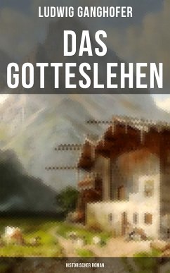 Das Gotteslehen: Historischer Roman (eBook, ePUB) - Ganghofer, Ludwig