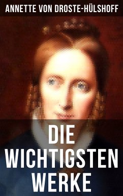 Die wichtigsten Werke von Annette von Droste-Hülshoff (eBook, ePUB) - von Droste-Hülshoff, Annette