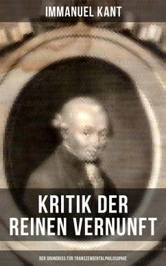 Kritik der reinen Vernunft - Der Grundriss für Transzendentalphilosophie (eBook, ePUB) - Kant, Immanuel
