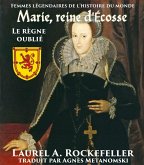 Marie, reine d'Ecosse : le regne oublie (eBook, ePUB)