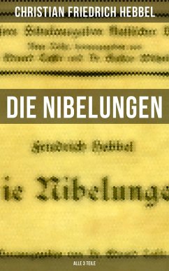 Die Nibelungen (Alle 3 Teile) (eBook, ePUB) - Hebbel, Christian Friedrich