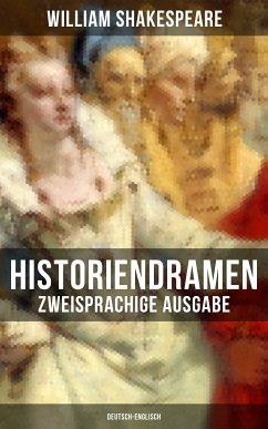 Historiendramen von William Shakespeare (Zweisprachige Ausgabe: Deutsch-Englisch) (eBook, ePUB) - Shakespeare, William