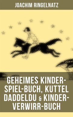 Geheimes Kinder-Spiel-Buch, Kuttel Daddeldu & Kinder-Verwirr-Buch (eBook, ePUB) - Ringelnatz, Joachim