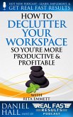 How to Declutter Your Workspace So You're More Productive & Profitable (Real Fast Results, #64) (eBook, ePUB)