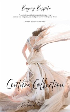 Buying Bespoke - Create Your Couture Collection: A Complete Guide To Commissioning Your Dream Red Carpet Event Ball Gown or Wedding Day Dress (eBook, ePUB) - Conner, Richard