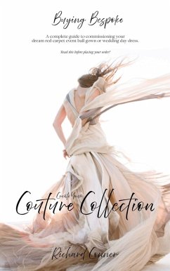 Cover Buying Bespoke - Create Your Couture Collection: A Complete Guide To Commissioning Your Dream Red Carpet Event Ball Gown or Wedding Day Dress (eBook, ePUB)