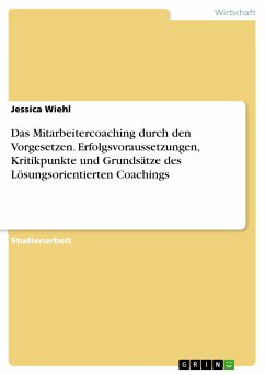 Das Mitarbeitercoaching durch den Vorgesetzen. Erfolgsvoraussetzungen, Kritikpunkte und Grundsätze des Lösungsorientierten Coachings (eBook, PDF)